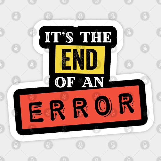 It's The End of an Error Sticker by wildjellybeans